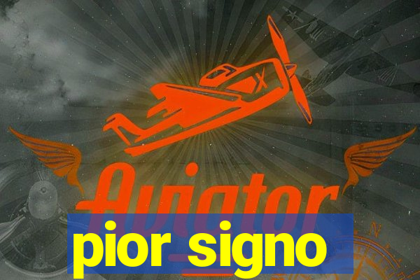 pior signo